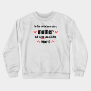 Mom You Are The World To Me - gift for mom Crewneck Sweatshirt